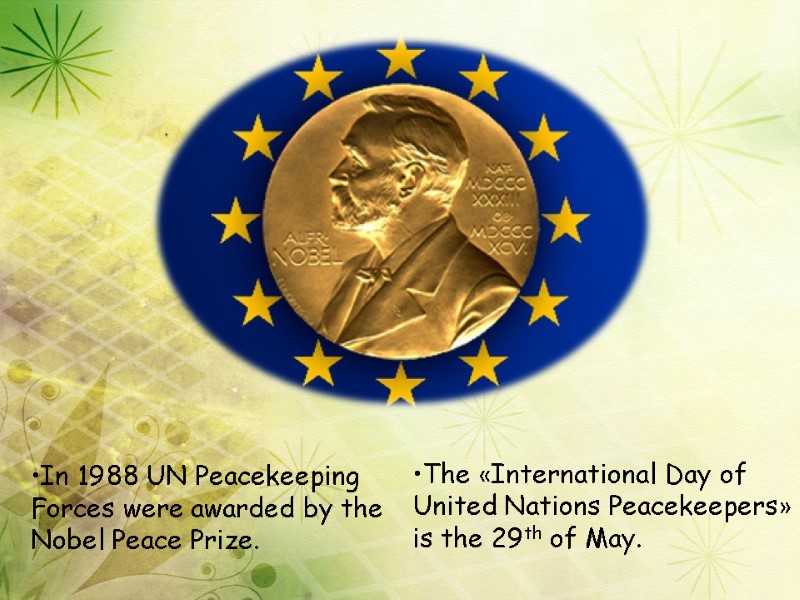 In 1988 UN Peacekeeping Forces were awarded by the Nobel Peace Prize. The «International